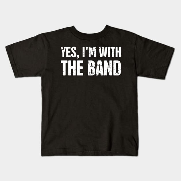 Yes, I'm With The Band – Design For Drummers Kids T-Shirt by MeatMan